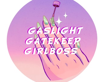 Gaslight, Gatekeep, Girlboss Botton