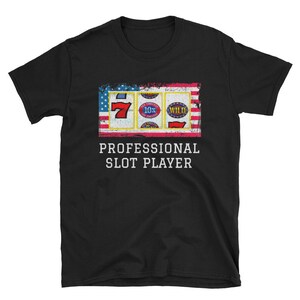 Professional Slot Player T Shirt, Casino Gambling T Shirt, Slot King T Shirt, Slot Queen T Shirt, Vegas Jackpot Slot Tournament T Shirt
