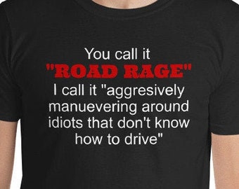 Road Rage T-Shirt: Aggressively Maneuvering Around Idiots