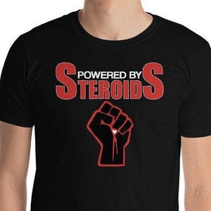 Funny steroid t shirts, Powered by steroids t shirt, Medical Steroid t shirts, Possibly on steroids t shirt
