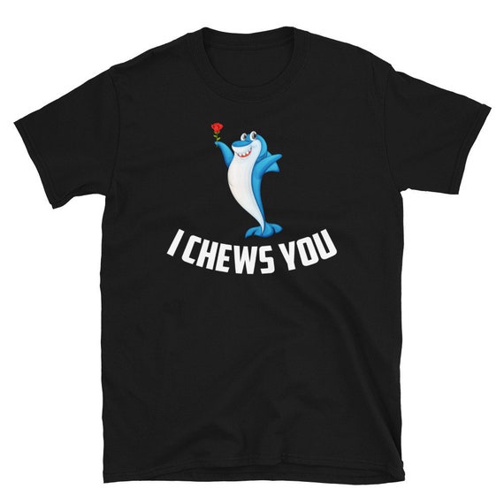 Valentines I Chews You T Shirt, Shark St Valentine's Day T Shirt