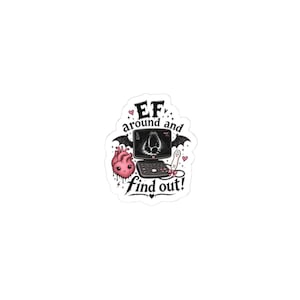May include: A sticker featuring a pink cartoon heart with a face, a medical ultrasound machine, and black bat wings. The text reads EF around and find out! The design includes small pink hearts, stars, and a medical probe with a pink bow.
