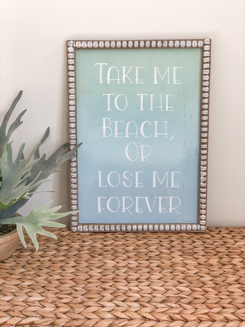 Take Me to the Beach or Lose Me Forever sign