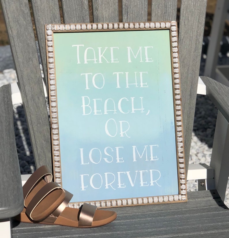 Take Me to the Beach or Lose Me Forever sign