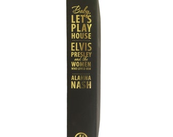 Baby Lets Play House Elvis Presley and The Women Who Loved Him by Alanna Nash