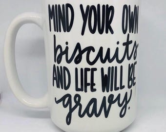 Funny coffee mug- mind your own biscuits and life will be gravy- biscuits and gravy mug