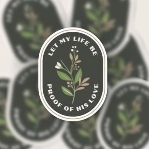 Let my Life Be Proof Of Your Love Christian Bible Verse Sticker Cool Vinyl Flower Stickers Botanical Stickers Faith Sticker Jesus Sticker