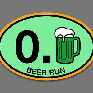 May include: A green oval sticker with an orange border. The sticker has a black number "0." and a cartoon green beer mug with white foam on top. The text "BEER RUN" is below the image.