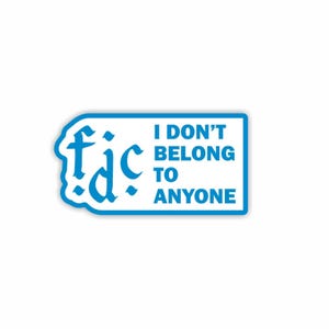 May include: A white sticker with a blue border and text. The sticker features the stylized letters "fjc" in blue on the left side. The right side of the sticker reads "I DON'T BELONG TO ANYONE" in blue text.