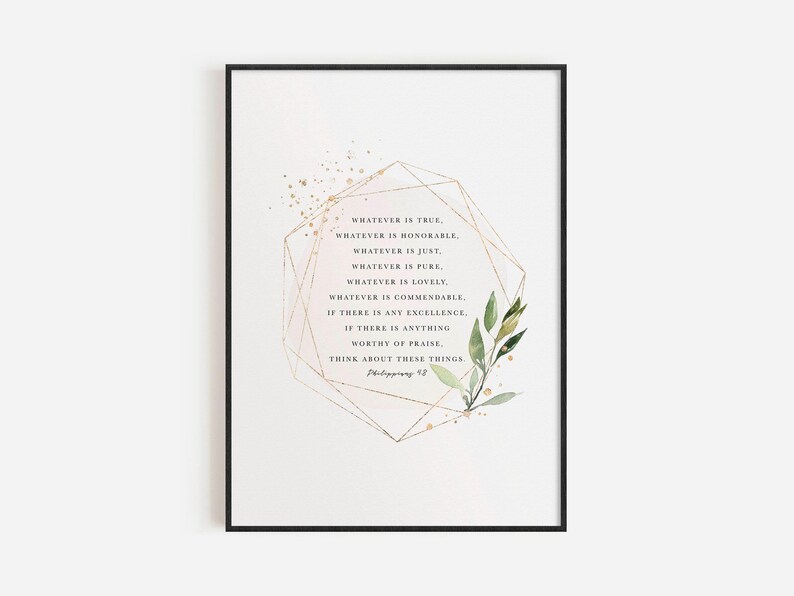 May include: A printable wall art design featuring a gold geometric frame with a quote from Philippians 4:8. The quote reads "Whatever is true, whatever is honorable, whatever is just, whatever is pure, whatever is lovely, whatever is commendable, if there is any excellence, if there is anything worthy of praise, think about these things." The background is a soft pink with gold glitter and a watercolor green leaf design.