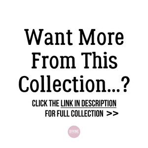 May include: Text overlay on a white background that reads "Want More From This Collection...? CLICK THE LINK IN DESCRIPTION FOR FULL COLLECTION >>" with the word "DIVINE" in a pink circle below the text.