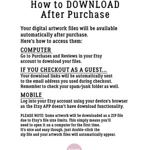 May include: Text-based instructions on how to download digital artwork files after purchase from Etsy. The instructions cover both computer and mobile devices. The text includes the words "How to Download After Purchase", "Computer", "Mobile", "Purchases and Reviews", "Etsy", "Guest", "Download links", "Spam/Junk folder", "Etsy App", "Download functionality", "ZIP file", "File size limits", "Double-click".