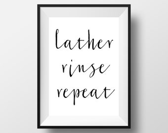 Lather Rinse Repeat Print, Bathroom Decor, Black and White Bathroom Print, Bathroom Printable, Bathroom, Bathroom Quote