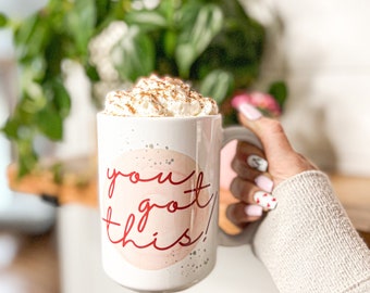 You Got This Mug • You Got This • Grief • Loss • Encouragement • New Job • Cancer Support •