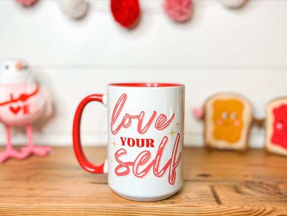 Love Yourself Mug • Valentine's Day Gift