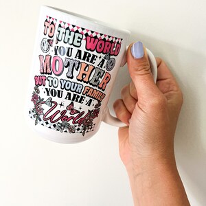 Mom Mug • To the World You are a Mother Mug • Mother’s Day •