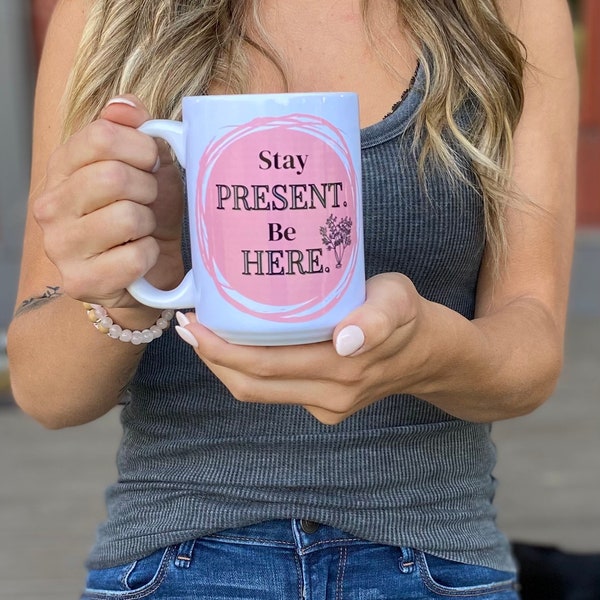 Stay Present Mug • Stay Present • Be Here • Mindfulness Mug