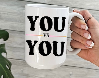 You vs You • Keep Going Mug • You've Got This Mug • Thinking of You • Positive Mug • Just Because • Encouragement • Support