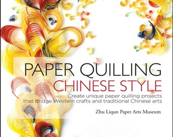 Paper Quilling Chinese Style Creatre unique paper quilling projects by Zhu Liqun Paper Arts Museum (Hardcover) ALWAYS FREE SHIPPING
