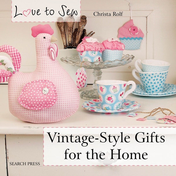 Love to Sew Vintage Style Gifts for the Home by Christa Rolf sew for bedroom, kitchen, home, shabby-chic, with patterns ALWAYS FREE SHIPPING