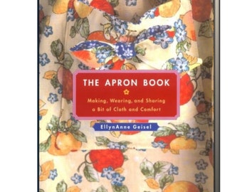 The Apron Book : Making, Wearing, and Sharing a Bit of cloth and Comfort by EllynAnne Geisel vintage apron projects ALWAYS FREE SHIPPING