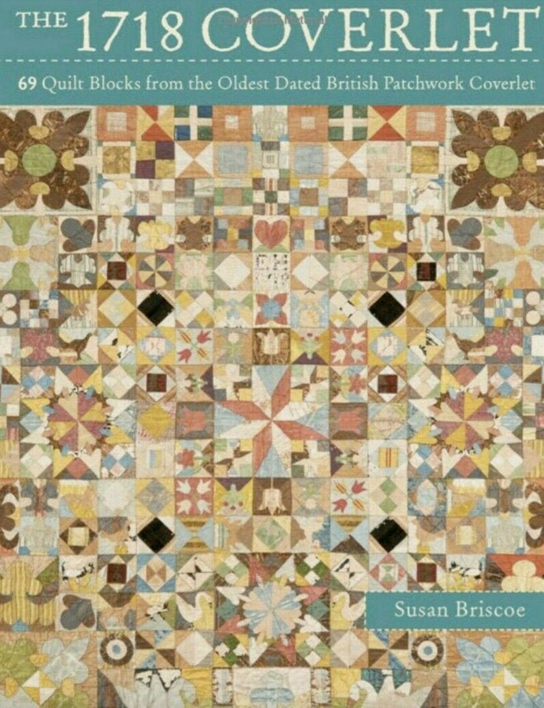 The 1718 Coverlet 69 Quilt Blocks From the Oldest Dated British Patchwork Coverlet by Susan
