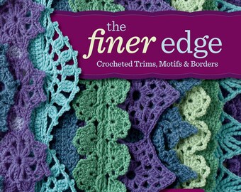 Super Finishing Techniques for Crocheters Inspiring, Projects & More for Finishing Crochet Patterns in Style-40 границ, окантовки, цветов