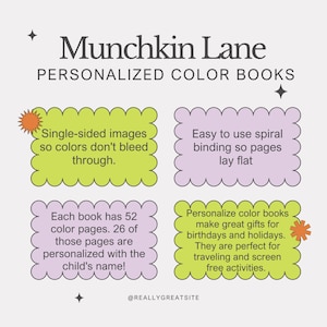 Munchkin Lane personalized color books. single sided images so colors don't bleed through. easy to use spiral binding so pages lay flat. Birthday and holiday gifts and travel. 52 pages.