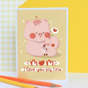 Love You Pig Time, Sweet Mother's Day Card, Funny Card for Mother, Love Card for Mum, Pig Mother's Day Card, Eco-Friendly Mother's Day Card