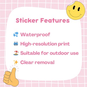May include: A white oval graphic with the text "Sticker Features" and a yellow smiley face sticker. The text lists features: waterproof, high-resolution print, suitable for outdoor use, and clear removal. A thumbs-up graphic is in the lower left corner.