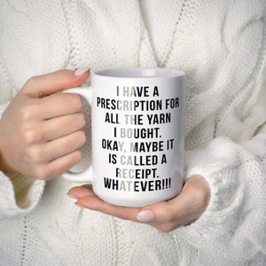 Funny Yarn Coffee Mug I Have A Prescription For All The Yarn Gift for Crocheter Crocheting Coffee Cup Funny Mug image 6