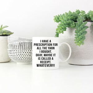 Funny Yarn Coffee Mug I Have A Prescription For All The Yarn Gift for Crocheter Crocheting Coffee Cup Funny Mug image 7