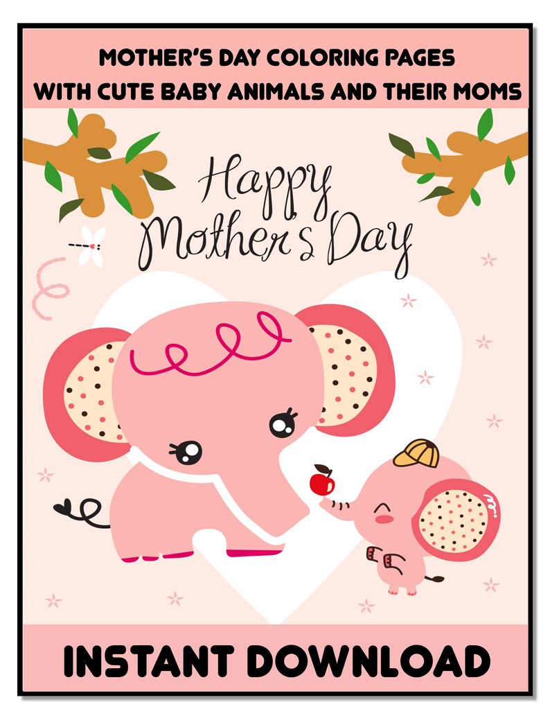 May include: A pink coloring page featuring a mother elephant and her baby elephant. The mother elephant is holding an apple in her trunk and the baby elephant is reaching for it. The text "Happy Mother's Day" is written in a pink heart shape.