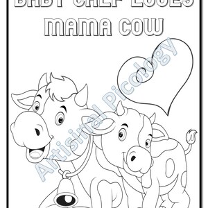 May include: A black and white coloring page featuring a mama cow and a baby calf. The baby calf is nuzzling the mama cow and there is a heart shape behind them. The text "BABY CALF LOVES MAMA COW" is at the top of the page.