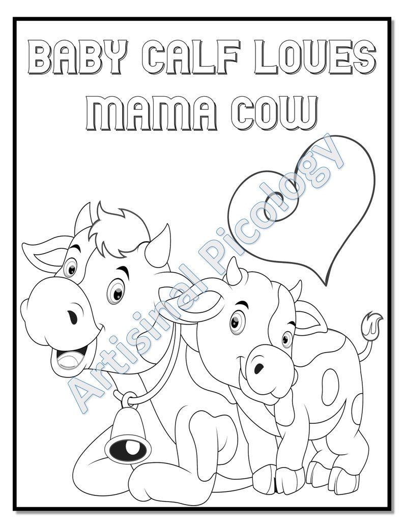 May include: A black and white coloring page featuring a mama cow and a baby calf. The baby calf is nuzzling the mama cow and there is a heart shape behind them. The text "BABY CALF LOVES MAMA COW" is at the top of the page.