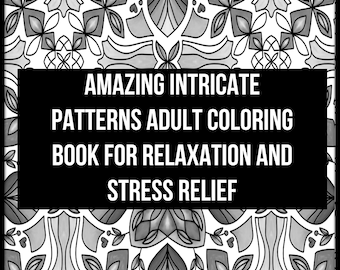 Amazing Intricate Patterns | Adult Coloring pages with 50 Detailed Pattern Designs and Bonus Spiroglypic Pages