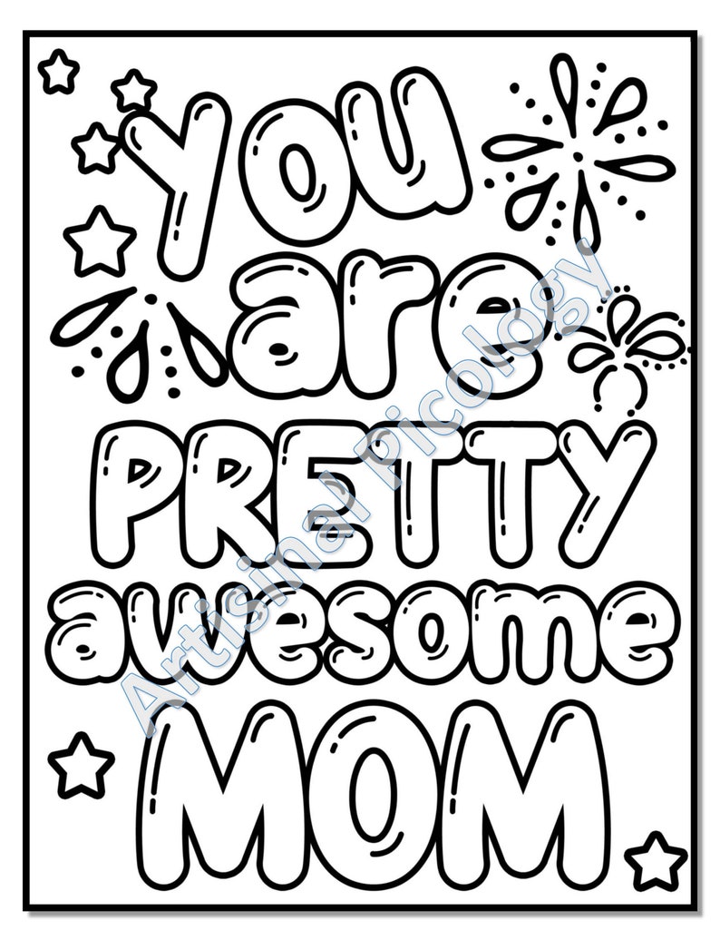 May include: Black and white printable coloring page with the text "You are pretty awesome Mom" in a bold, bubble-like font. The text is surrounded by stars and fireworks.