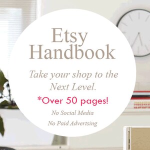 May include: A white circle with the text "Etsy Handbook" and the tagline "Take your shop to the Next Level."  The text "*Over 50 pages!" is in pink.  The text "No Social Media" and "No Paid Advertising" is in black.  The image is set against a blurred background of a white wall, a clock, and a desk.