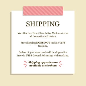 Puede incluir: Un letrero informativo cuadrado de color blanco con un encabezado y pie de p&aacute;gina de rayas rosas. El texto dice: SHIPPING, We offer free First-Class Letter Mail service on all domestic card orders. Free shipping DOES NOT include USPS tracking. Orders of 3 or more cards will be shipped for free via USPS Ground Advantage with tracking. Shipping upgrades are available at checkout.