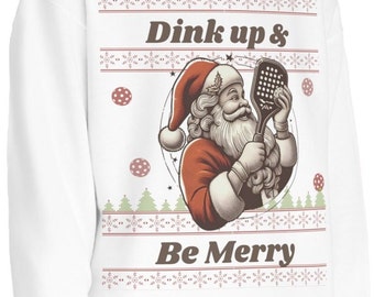 Pickleball Santa Ugly Christmas Sweatshirt: "Dink Up and Be Merry"