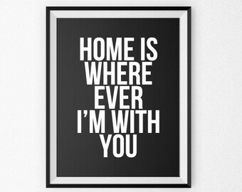 Love Print - Love Poster - Love Canvas - Giclee Print - Wall Art - Quote Poster - Home Is Where Ever I'm With You