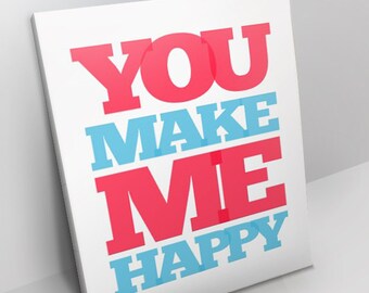 Love Quote Print - Love Poster - Quote Canvas - Giclee Print - Wall Art - Quote Poster - You Make Me Happy