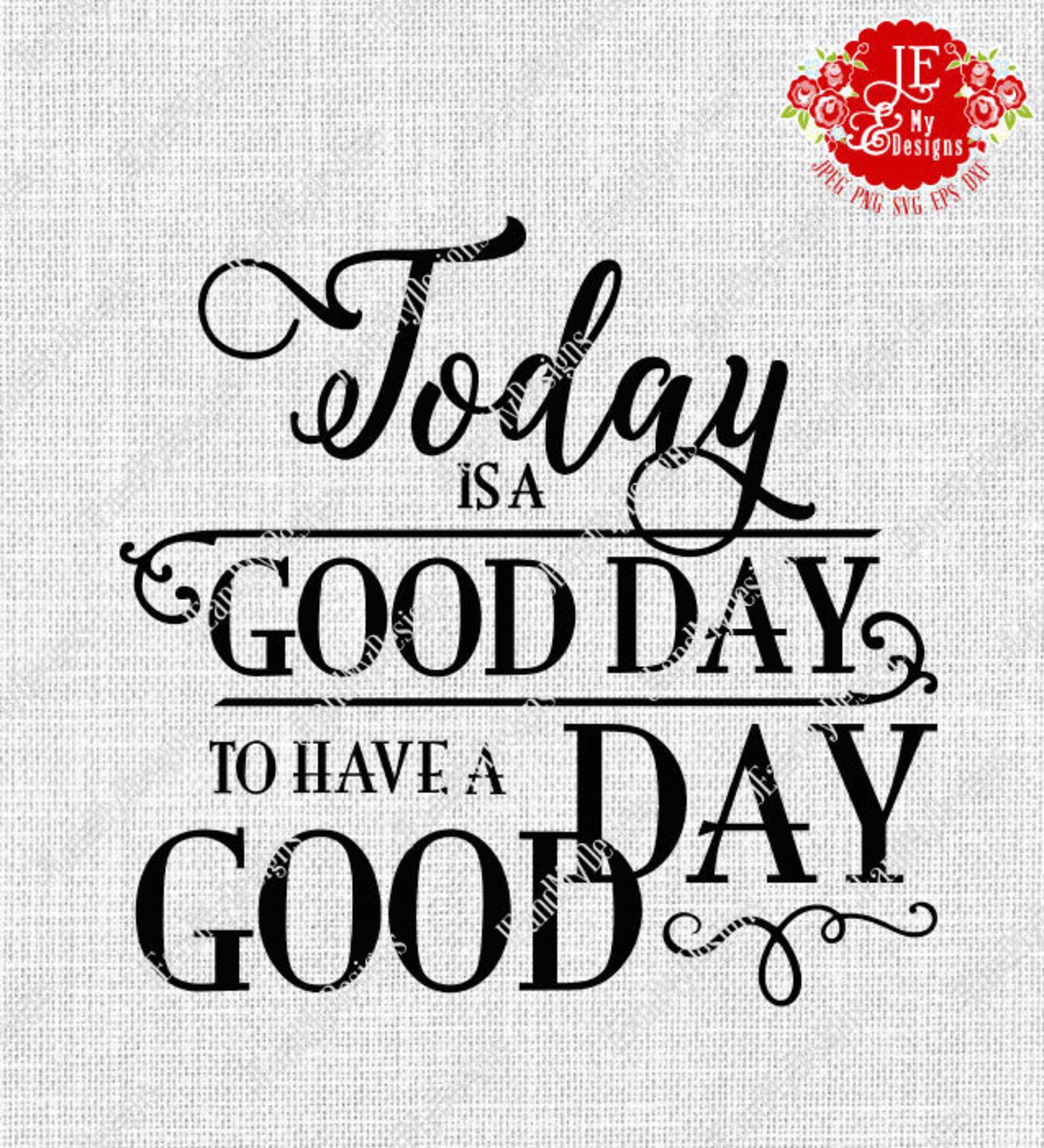 Today is a Good Day to Have a Good Day Digital Download Etsy