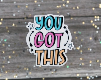 You Got This Sticker, Cute Vinyl Decals for Laptops, Stickers for Planners, For Books, Motivational Quotes