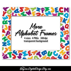 May include: A white frame with a colorful alphabet border. The frame is decorated with colorful letters of the alphabet. The text "More Alphabet Frames" is written in black text. The text "4 sizes 4 PNGs 300 dpi transparent background" is written in black text below the title.