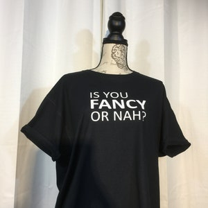 Is You Fancy or Nah? Tshirt