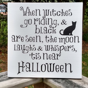 When Witches Go Riding and Black Cats are Seen, the Moon laughs & Whispers 'tis near Halloween. Halloween Sign, Halloween Decor image 1