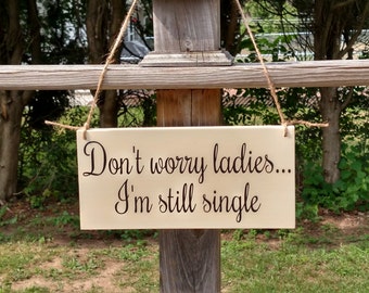 Don't Worry Ladies I'm still Single Ring Bearer Sign, Wedding Sign