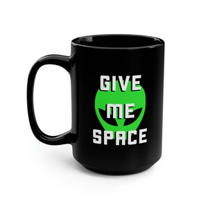 GIVE ME SPACE Alien Design on Ceramic Coffee Mugs, 15oz - Black & Green