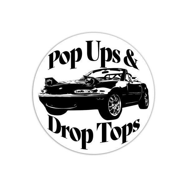 Pop Ups & Drop Tops - NA Miata Saying Round Waterproof Sticker Black and White Monochrome Custom Drawn Car